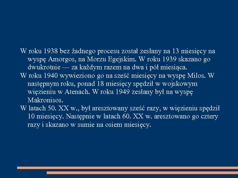 W roku 1938 bez żadnego procesu został zesłany na 13 miesięcy na wyspę Amorgos,