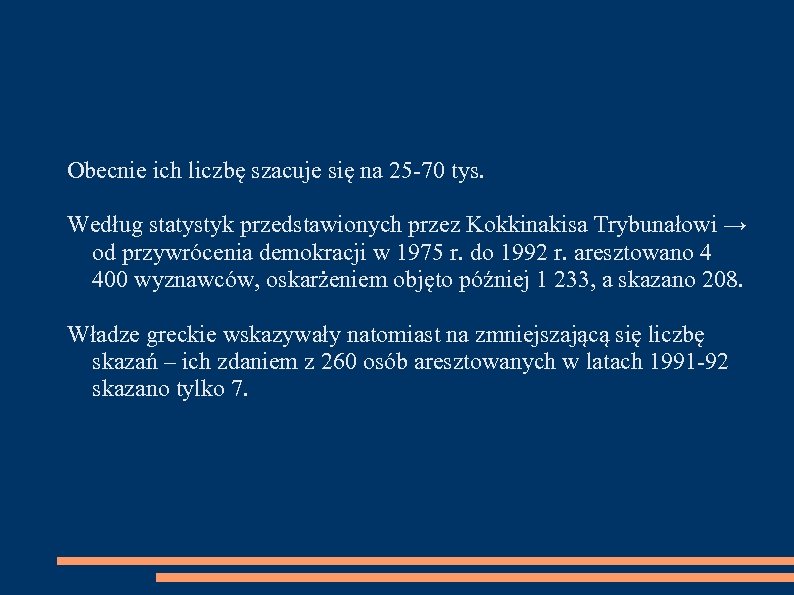 Obecnie ich liczbę szacuje się na 25 -70 tys. Według statystyk przedstawionych przez Kokkinakisa