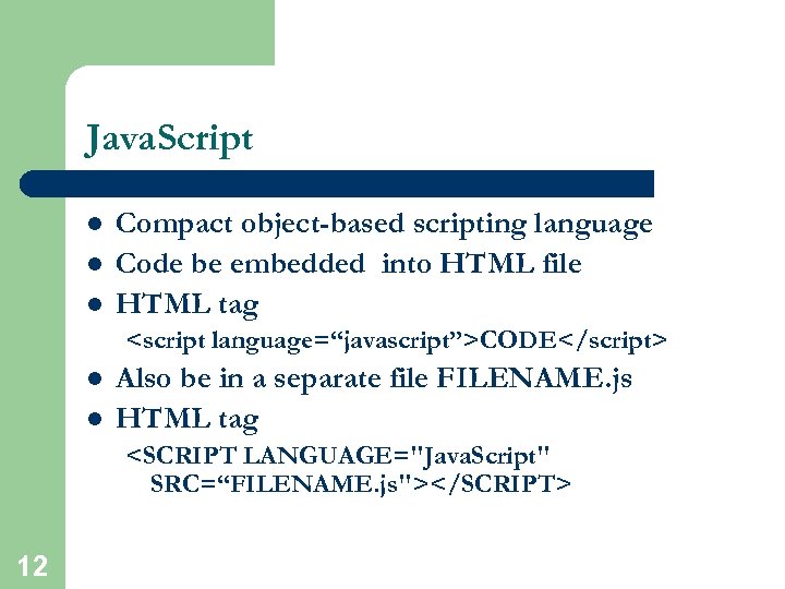 Java. Script l l l Compact object-based scripting language Code be embedded into HTML