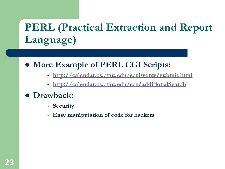 PERL (Practical Extraction and Report Language) l More Example of PERL CGI Scripts: •