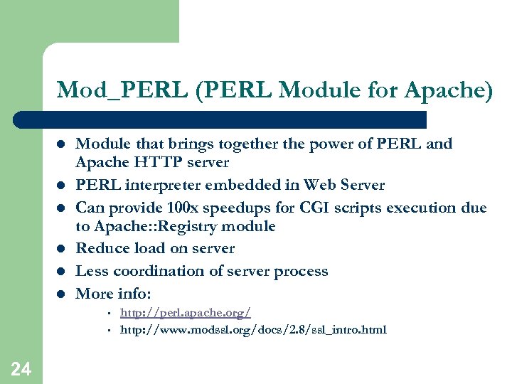 Mod_PERL (PERL Module for Apache) l l l Module that brings together the power