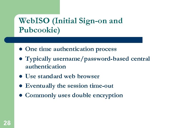 Web. ISO (Initial Sign-on and Pubcookie) l l l 28 One time authentication process