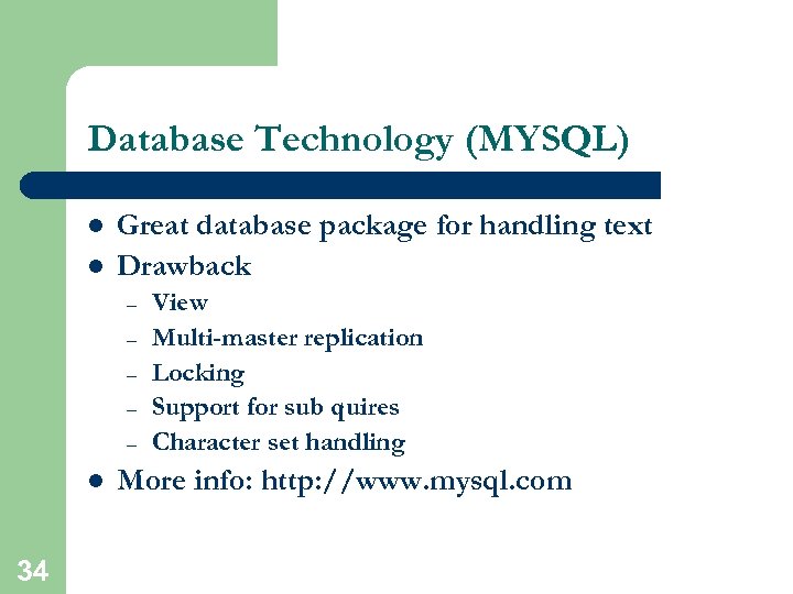 Database Technology (MYSQL) l l Great database package for handling text Drawback – –