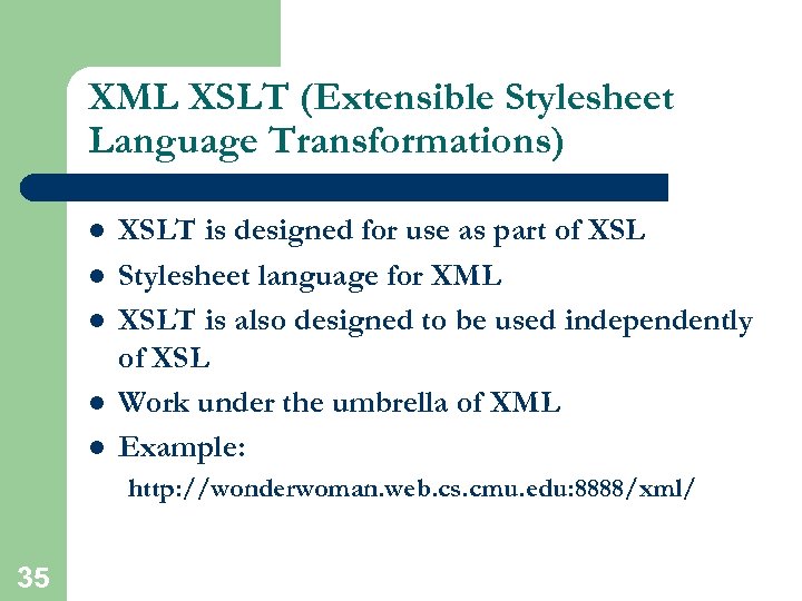XML XSLT (Extensible Stylesheet Language Transformations) l l l XSLT is designed for use