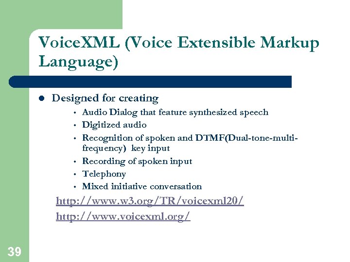 Voice. XML (Voice Extensible Markup Language) l Designed for creating • • • Audio