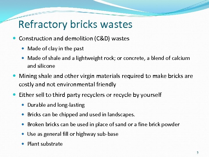 Refractory bricks wastes Construction and demolition (C&D) wastes Made of clay in the past
