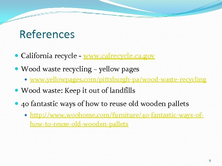 References California recycle - www. calrecycle. ca. gov Wood waste recycling – yellow pages
