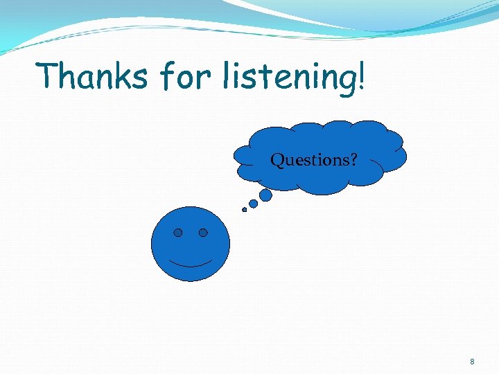 Thanks for listening! Questions? 8 