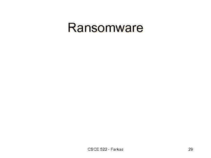 Ransomware CSCE 522 - Farkas 29 