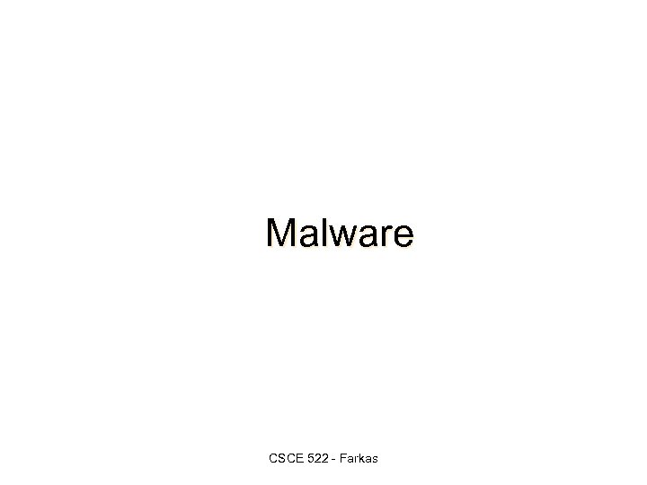 Malware CSCE 522 - Farkas 