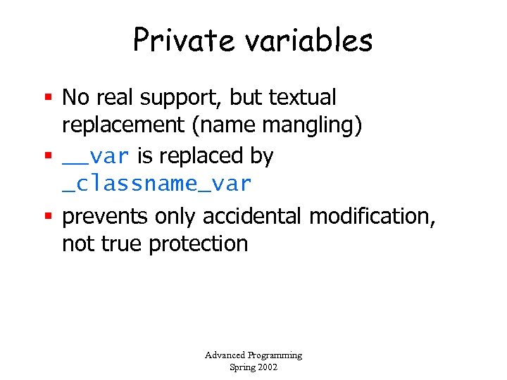 Private variables § No real support, but textual replacement (name mangling) § __var is