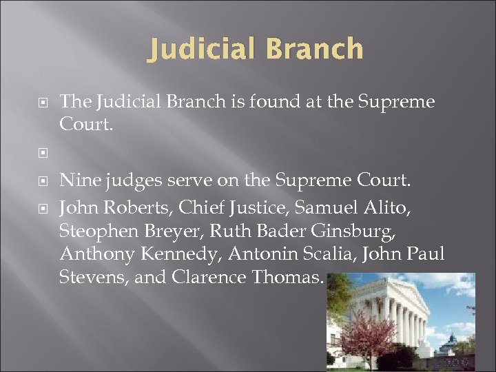 Judicial Branch The Judicial Branch is found at the Supreme Court. Nine judges serve