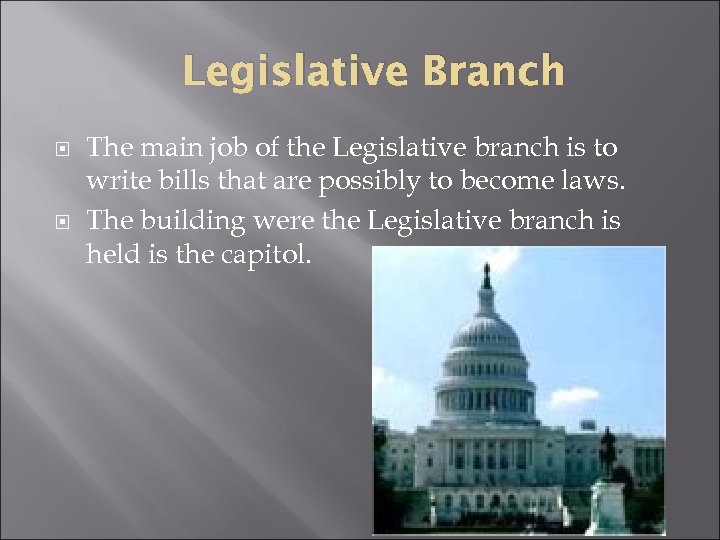 Legislative Branch The main job of the Legislative branch is to write bills that