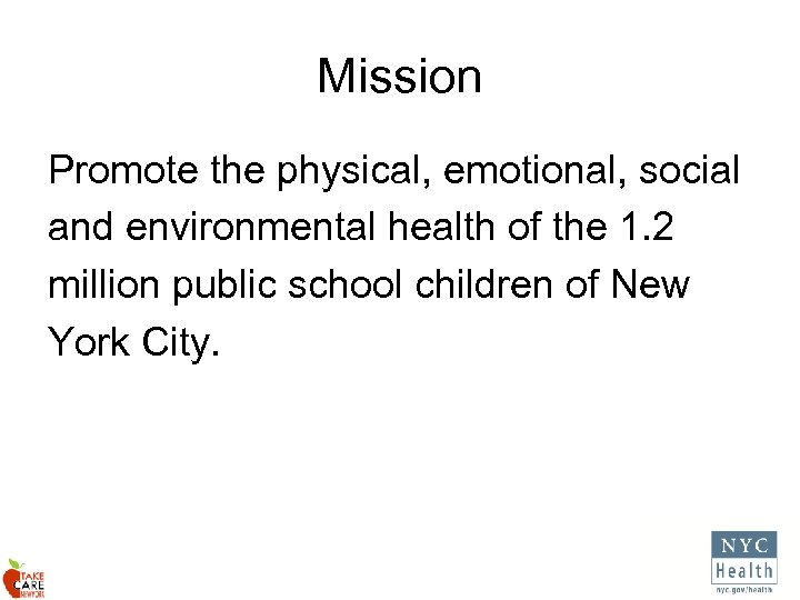 Mission Promote the physical, emotional, social and environmental health of the 1. 2 million