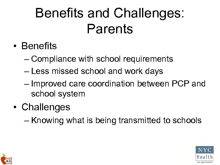 Benefits and Challenges: Parents • Benefits – Compliance with school requirements – Less missed