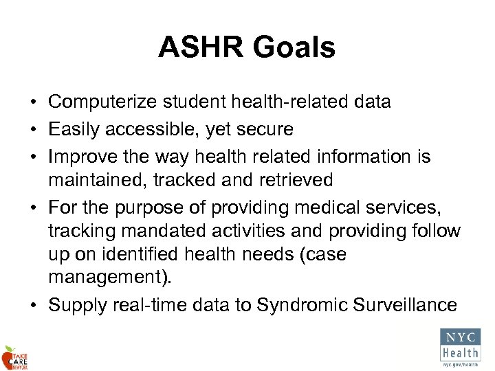 ASHR Goals • Computerize student health-related data • Easily accessible, yet secure • Improve
