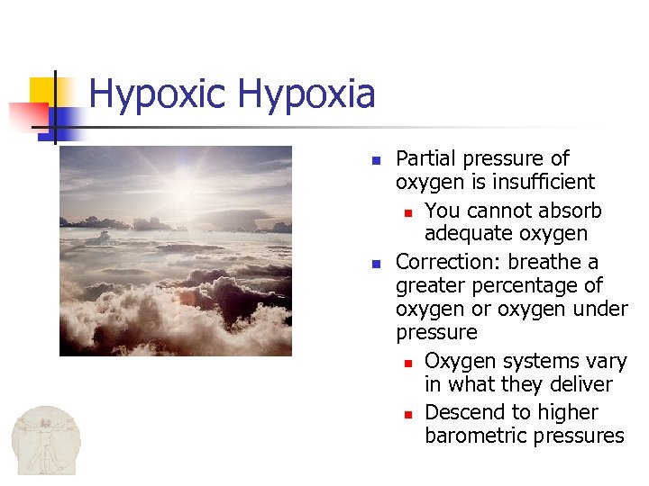 Hypoxic Hypoxia n n Partial pressure of oxygen is insufficient n You cannot absorb