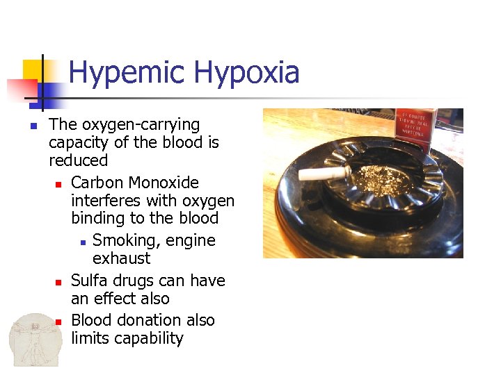 Hypemic Hypoxia n The oxygen-carrying capacity of the blood is reduced n Carbon Monoxide