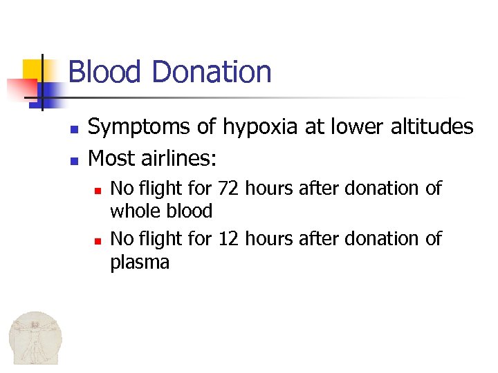 Blood Donation n n Symptoms of hypoxia at lower altitudes Most airlines: n n