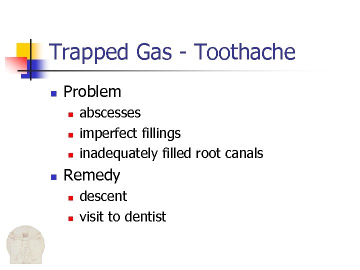 Trapped Gas - Toothache n Problem n n abscesses imperfect fillings inadequately filled root