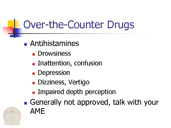 Over-the-Counter Drugs n Antihistamines n n n Drowsiness Inattention, confusion Depression Dizziness, Vertigo Impaired