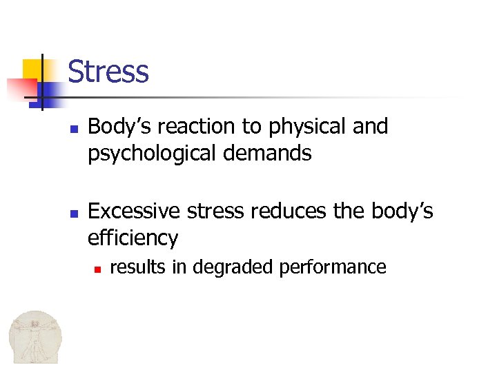 Stress n n Body’s reaction to physical and psychological demands Excessive stress reduces the