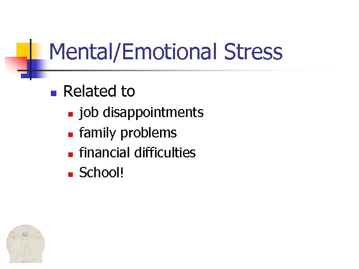 Mental/Emotional Stress n Related to n n job disappointments family problems financial difficulties School!