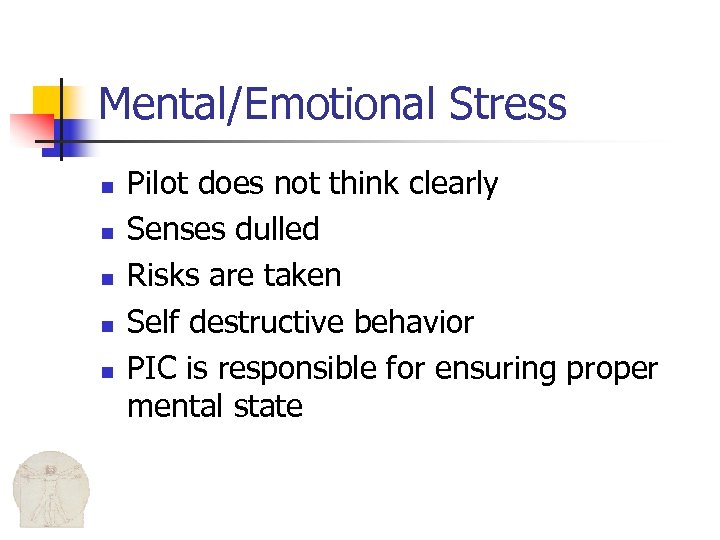 Mental/Emotional Stress n n n Pilot does not think clearly Senses dulled Risks are