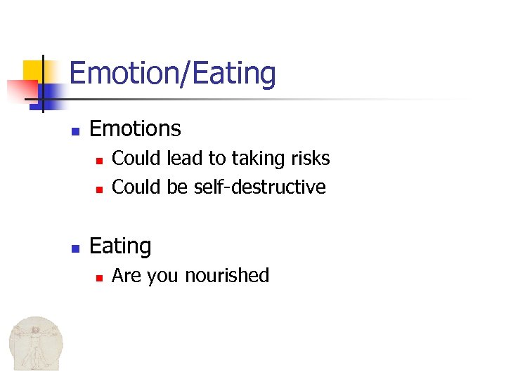 Emotion/Eating n Emotions n n n Could lead to taking risks Could be self-destructive