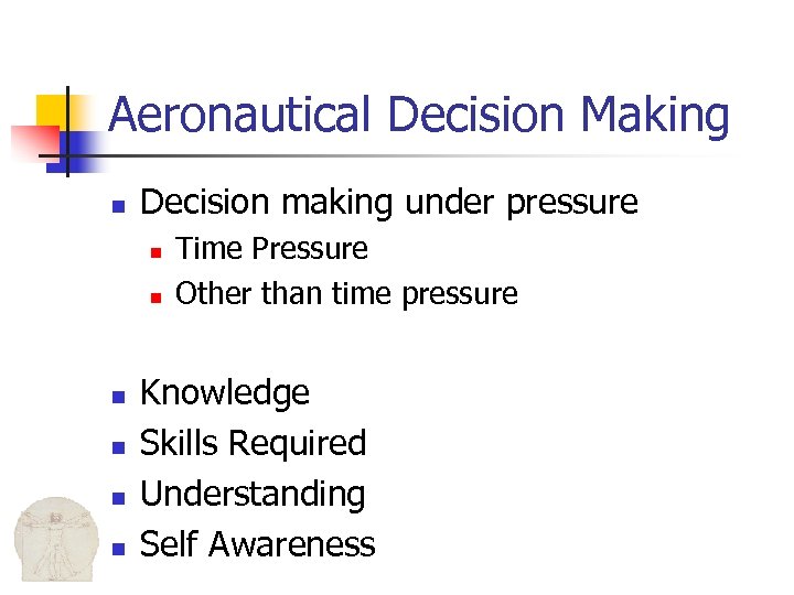 Aeronautical Decision Making n Decision making under pressure n n n Time Pressure Other