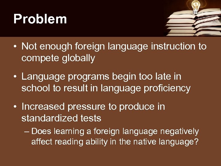 Problem • Not enough foreign language instruction to compete globally • Language programs begin