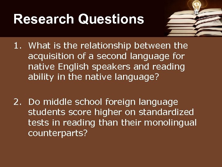 Research Questions 1. What is the relationship between the acquisition of a second language