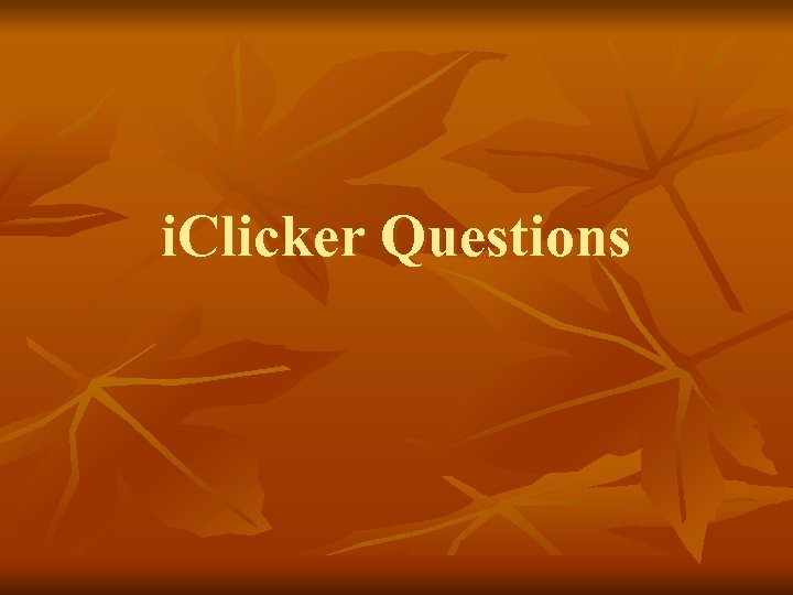 i. Clicker Questions 