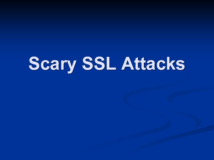 Scary SSL Attacks 