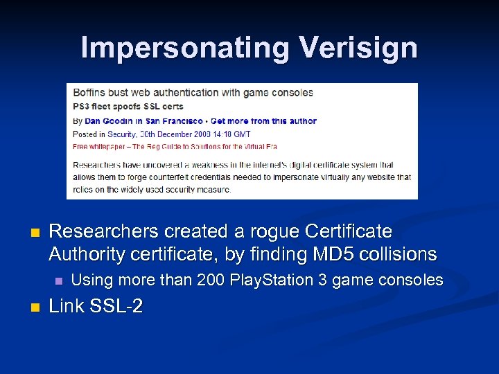 Impersonating Verisign n Researchers created a rogue Certificate Authority certificate, by finding MD 5