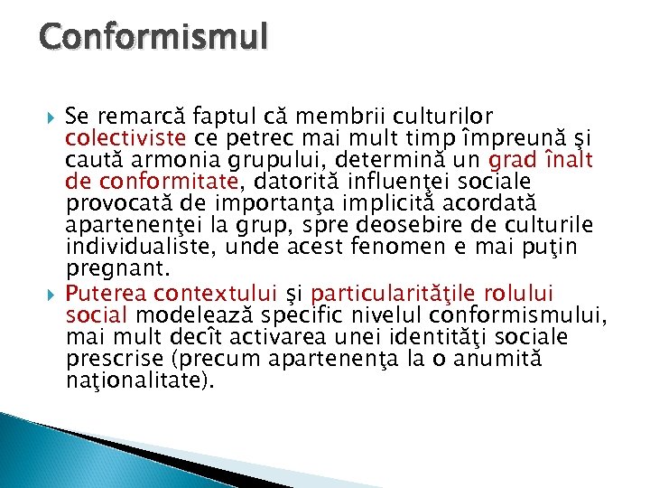 Conformismul Se remarcă faptul că membrii culturilor colectiviste ce petrec mai mult timp împreună