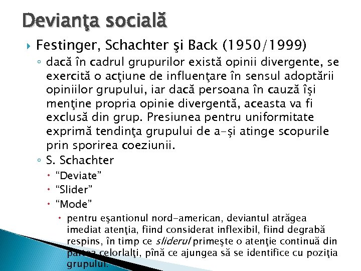 Devianţa socială Festinger, Schachter şi Back (1950/1999) ◦ dacă în cadrul grupurilor există opinii