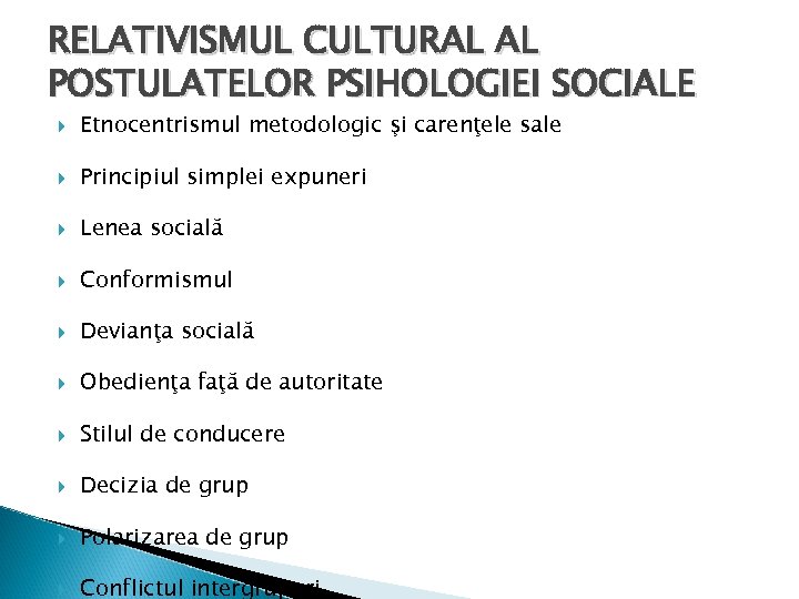 RELATIVISMUL CULTURAL AL POSTULATELOR PSIHOLOGIEI SOCIALE Etnocentrismul metodologic şi carenţele sale Principiul simplei expuneri