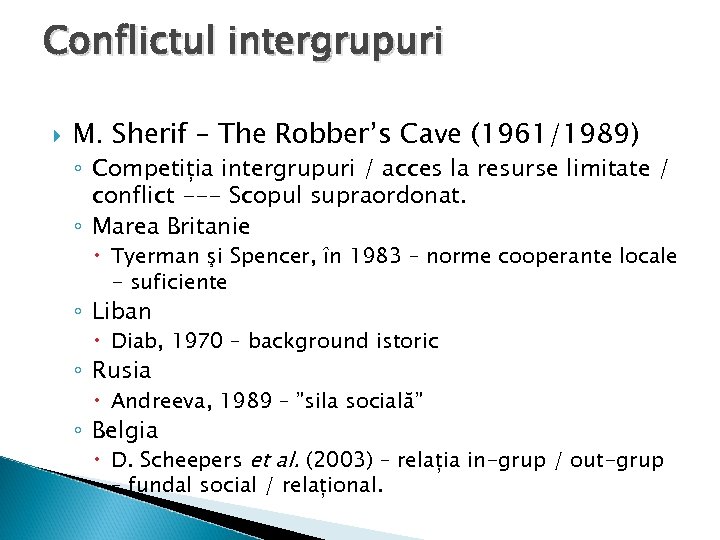 Conflictul intergrupuri M. Sherif – The Robber’s Cave (1961/1989) ◦ Competiția intergrupuri / acces