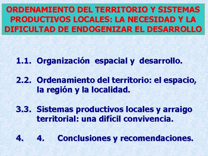 ORDENAMIENTO DEL TERRITORIO Y SISTEMAS PRODUCTIVOS LOCALES: LA NECESIDAD Y LA DIFICULTAD DE ENDOGENIZAR