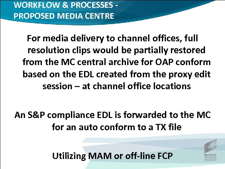 WORKFLOW & PROCESSES PROPOSED MEDIA CENTRE For media delivery to channel offices, full resolution