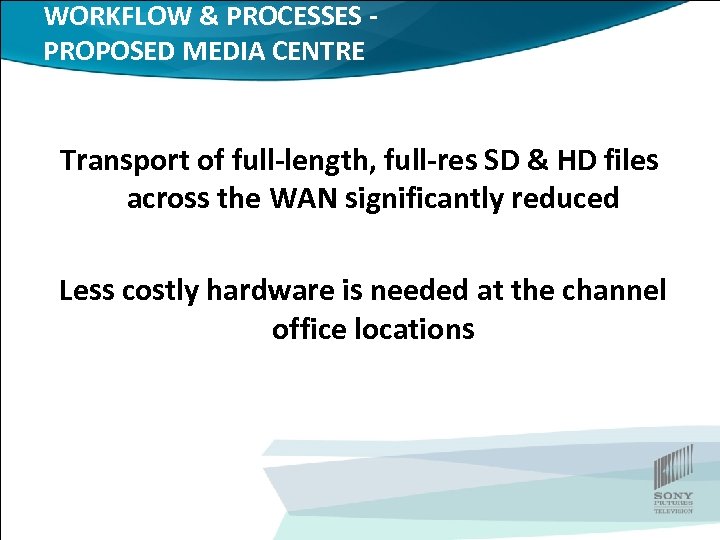 WORKFLOW & PROCESSES PROPOSED MEDIA CENTRE Transport of full-length, full-res SD & HD files