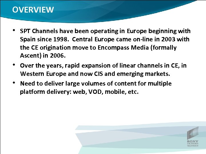 OVERVIEW • SPT Channels have been operating in Europe beginning with • • Spain