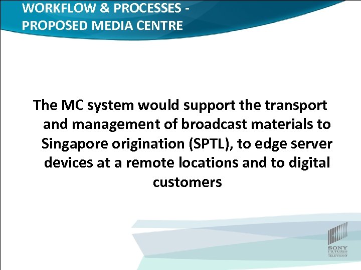 WORKFLOW & PROCESSES PROPOSED MEDIA CENTRE The MC system would support the transport and