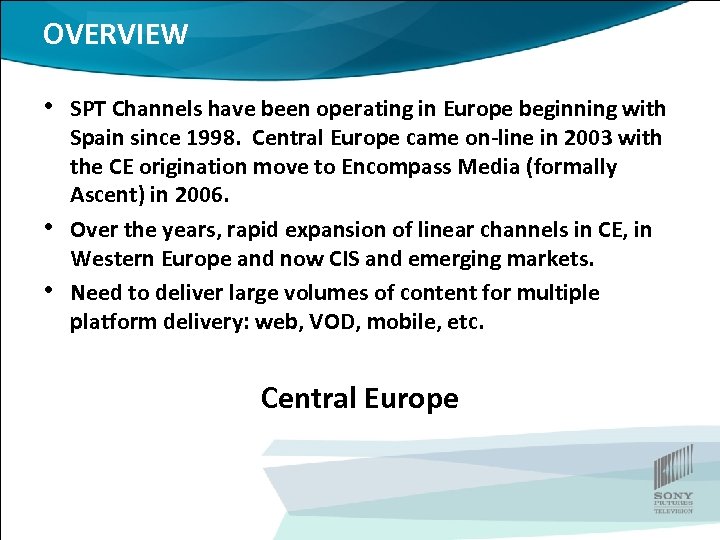 OVERVIEW • SPT Channels have been operating in Europe beginning with • • Spain