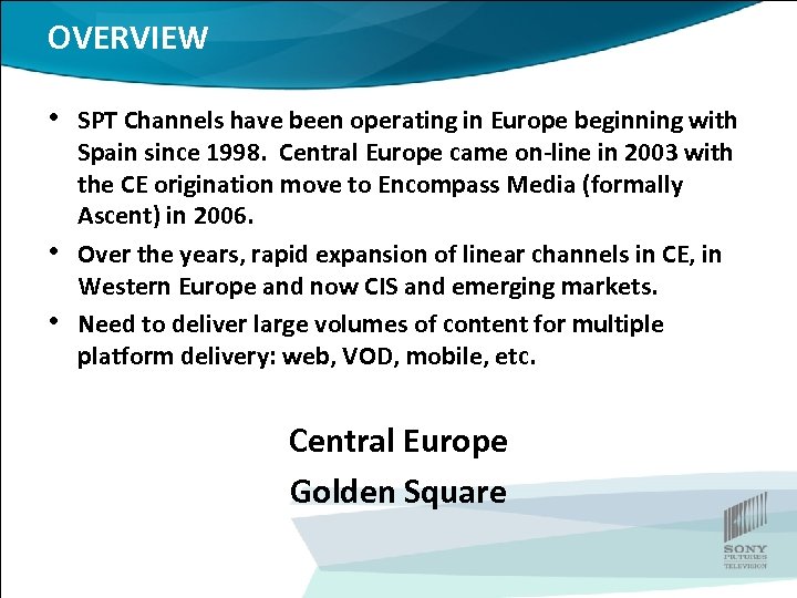 OVERVIEW • SPT Channels have been operating in Europe beginning with • • Spain