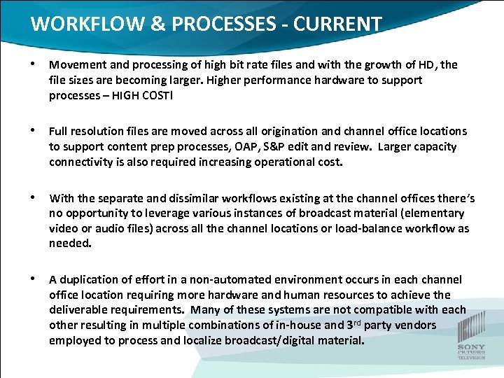 WORKFLOW & PROCESSES - CURRENT • Movement and processing of high bit rate files