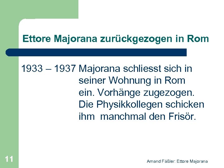 Ettore Majorana zurückgezogen in Rom 1933 – 1937 Majorana schliesst sich in seiner Wohnung