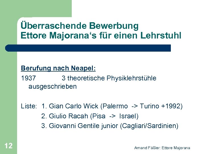 Überraschende Bewerbung Ettore Majorana‘s für einen Lehrstuhl Berufung nach Neapel: 1937 3 theoretische Physiklehrstühle