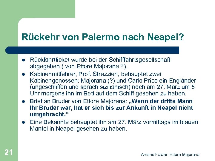 Rückehr von Palermo nach Neapel? l l 21 Rückfahrtticket wurde bei der Schifffahrtsgesellschaft abgegeben